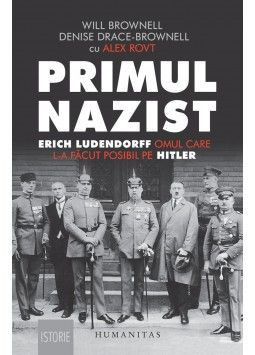 Primul nazist. Erich Ludendorff, omul care l-a făcut posibil pe Hitler - Denise Drace-Brownell, Will Brownell foto