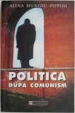 Politica dupa comunism. Structura, cultura si psihologie politica &ndash; Alina Mungiu-Pippidi (cateva sublinieri)