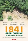 1941 Gropi comune in padurea Vulturi - Marius Cazan, Elisabeth Ungureanu, Irinel Rotariu - Polirom - Paperback brosat