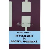 Itinerarii in logica moderna - 1999 - Traian Stirbat ($L215)
