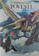 POVESTI de C. RADULESCU - CODIN , editie pentru copii , ingrijire si note de ILEANA TEODORESCU - ENE , 1984