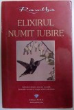ELIXIRUL NUMIT IUBIRE - ADEVARUL DESPRE ATRACTIA SEXUALA , FANTEZIILE SECRETE SI MAGIA IUBIRII ADEVARATE de RAMTHA , 2010