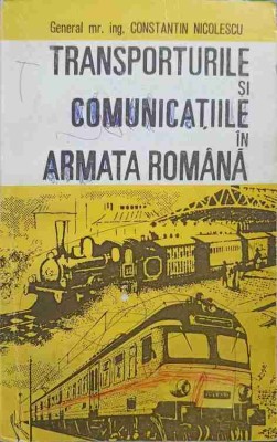TRANSPORTURILE SI COMUNICATIILE IN ARMATA ROMANA-CONSTANTIN NICOLESCU-246551 foto