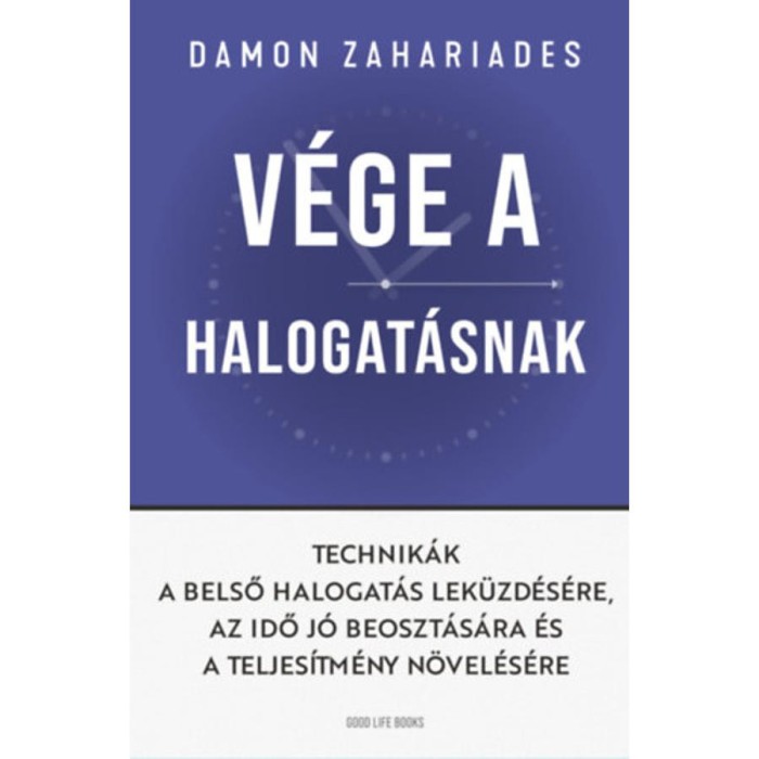 V&eacute;ge a halogat&aacute;snak - Technik&aacute;k a belső halogat&aacute;s lek&uuml;zd&eacute;s&eacute;re - Damon Zahariades