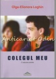Colegul Meu - Olga-Elionora Loghin - Roman, Editura Crigarux, 2014, 120 pagini, ISBN 978-606-8450-20-9