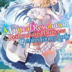 The Magical Revolution of the Reincarnated Princess and the Genius Young Lady, Vol. 3 (Novel)