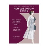 The Palmer Pletsch Complete Guide to Fitting: Sew Great Clothes for Every Body. Fit Any Fashion Pattern