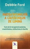 Partea &icirc;ntunecată a căutătorilor de lumină - Paperback - Debbie Ford - For You