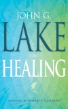 John G Lake on Healing