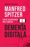 Cumpara ieftin Dementa digitala. Cum ne tulbura mintea noile tehnologii/Manfred Spitzer, Humanitas
