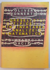 GRESELI TIPICE IN INVATAREA ANALIZEI MATEMATICE ILUSTRATE PRIN EXEMPLE SI CONTRAEXEMPLE de OLIVER KONNERTH , 1982 foto