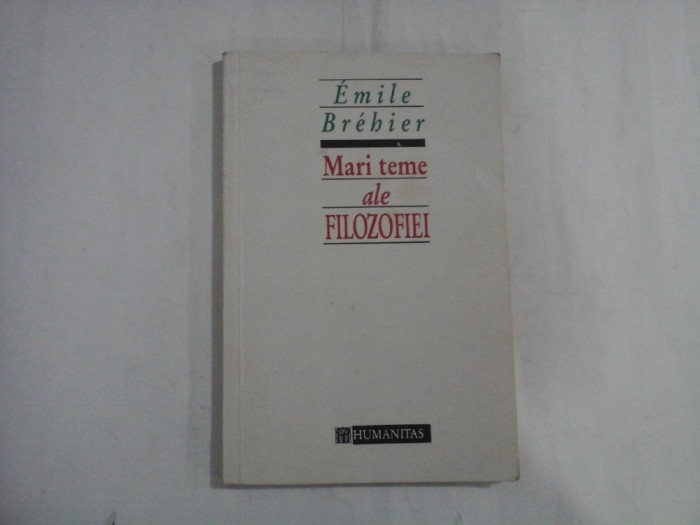 MARI TEME ALE FILOZOFIEI - EMILE BREBIER