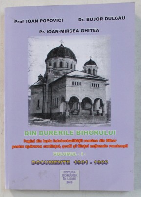 DIN DURERILE BIHORULUI VOL. I - DOCUMENTE (1901-1903) de IOAN POPOVICI , IOAN MIRCEA GHITEA , BUJOR DULGAU , 2010 foto