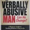 THE VERBALLY ABUSIVE MAN , CAN HE CHANGE ? by PATRICIA EVANS , A WOMAN &#039;S GUIDE TO DECIDER WHETHER TO STAY OR GO , 2006
