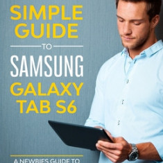 The Ridiculously Simple Guide to Samsung Galaxy Tab S6: A Newbies Guide to the Samsung Galaxy Tab Series
