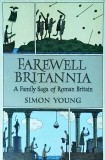 Simon Young - Farewell Britannia, A Family Saga Of Roman Britain
