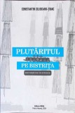 PLUTARITUL PE BISTRITA, INCURSIUNE IN ISTORIE-CONSTANTIN COJOCARU TUIAC-363442