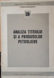 Cumpara ieftin ANALIZA TITEIULUI SI A PRODUSELOR PETROLIERE