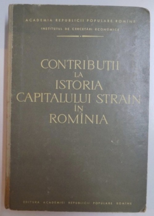 Contributii la istoria capitalului strain in Romania/ C. Murgescu s.a.