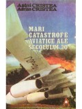 Andrei Cristea - Mari catastrofe aviatice ale secolului 20 (Editia: 1995)
