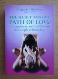 Gregorian Bivolaru - The Secret Tantric Path of Love (Tantra Yoga iubire cuplu sexual energie erotica magie sexuala metafizica sexului tehnici orgasm)