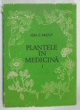 PLANTELE IN MEDICINA de ION C. MICUT , VOLUMUL I , 1985