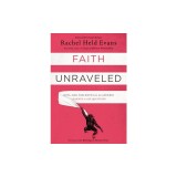 Faith Unraveled: How a Girl Who Knew All the Answers Learned to Ask Questions