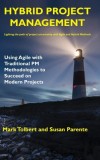 Hybrid Project Management: Using Agile with Traditional PM Methodologies to Succeed on Modern Projects