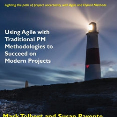 Hybrid Project Management: Using Agile with Traditional PM Methodologies to Succeed on Modern Projects