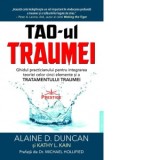TAO-ul Traumei. Ghidul practicianului pentru integrarea teoriei celor cinci elemente si a Tratamentului Traumei - Constantin Roman, Alaine D. Duncan,