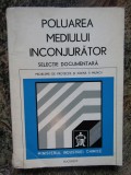 POLUAREA MEDIULUI INCONJURATOR. PROBLEME DE PROTECTIE SI IGIENA A MUNCII