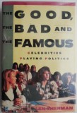 The Good, The Bad and The Famous. Celebrities Playing Politics &ndash; Len Sherman
