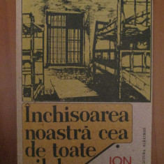 Ion Ioanid - Închisoarea noastră de toate zilele ( vol. 1 )