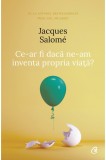 Ce-ar fi daca ne-am inventa propria viata | Jacques Salome