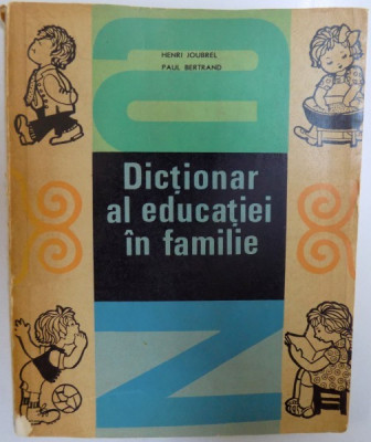 DICTIONAR AL EDUCATIEI IN FAMILIE de HENRI LOUBREL si PAUL BERTRAND , 1968 foto