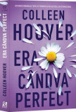 Era c&acirc;ndva perfect - Paperback brosat - Colleen Hoover - Epica Publishing