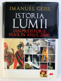 ISTORIA LUMII , DIN PREISTORIE PANA IN ANUL 2000 de IMANUEL GEISS, 2008