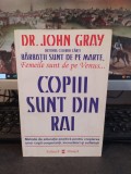 Dr. John Gray, Copii sunt din Rai, editura Vremea, București 2006, 028