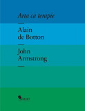 Arta ca terapie - Hardcover - Alain de Botton, John Armstrong - Vellant