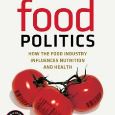 Food Politics: How the Food Industry Influences Nutrition and Health