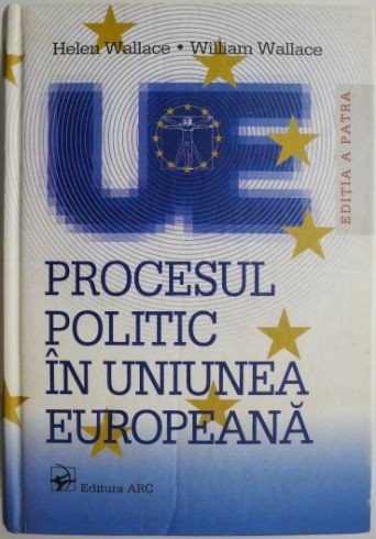 Procesul politic in Uniunea Europeana &ndash; Helen Wallace, William Wallace