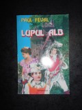 PAUL FEVAL - LUPUL ALB (1993)