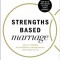 Strengths Based Marriage: Build a Stronger Relationship by Understanding Each Other&#039;s Gifts