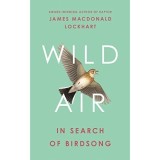 Cartea Wild Air - Despre Pasari, Cantecul Pasarilor, Natura - Nominalizare Premiul Highland Book Prize 2023