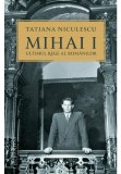 Cumpara ieftin Mihai I, ultimul rege al romanilor