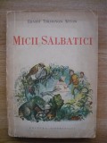 ERNEST THOMPSON SETON - MICII SALBATICI (editie ilustrata) - 1963