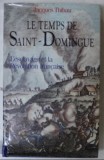 Le Temps de Saint-Domingue: l&#039;esclavage et la Revolution francaise / J. Thibau