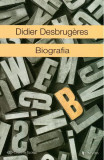 Biografia - Paperback brosat - Didier Desbrug&egrave;res - Univers, 2021
