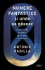 Numere fantastice si unde se gasesc. O aventura cosmica de la zero la infinit - Antonio Padilla