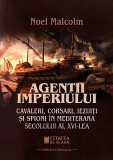 Cumpara ieftin Agentii imperiului | Noel Malcom, Cetatea de Scaun